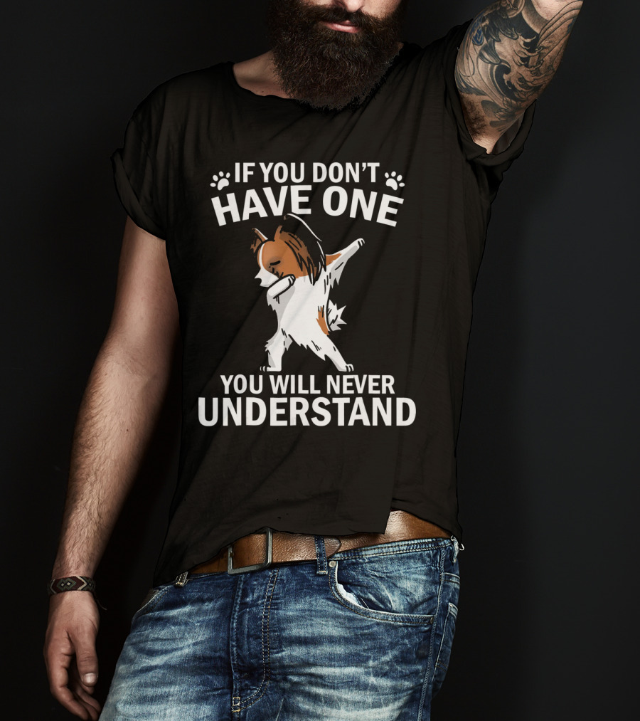 If You Don't Have One You Will Never Understand Funny Dabbing Papillon T-Shirt