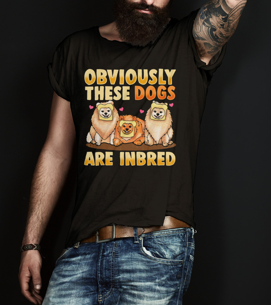 Obviously These Dogs Are Inbred And Pomeranian Funny Pun T-Shirt