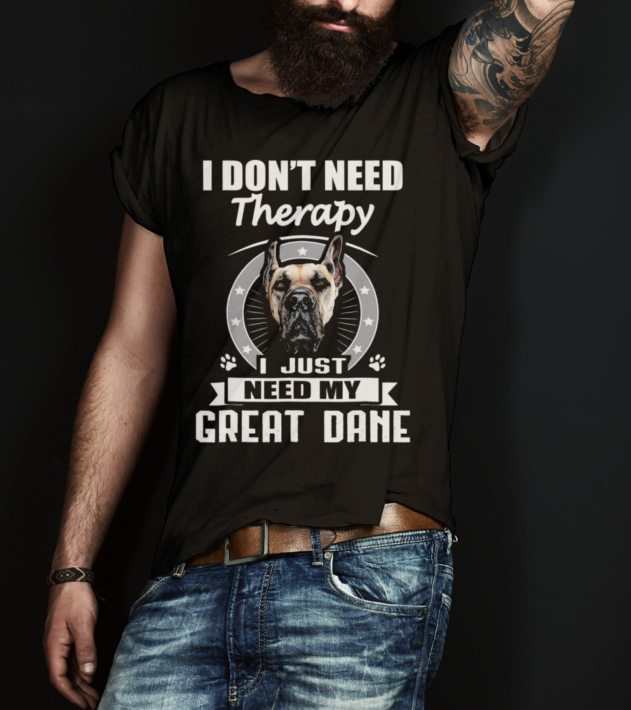 I Don't Need Therapy I Just Need My Great Dane T-Shirt
