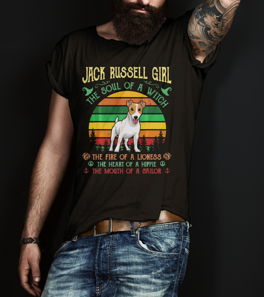 Jack Russell Girl The Soul Of A Witch The Fire Of A Lioness The Heart Of A Hippie The Mouth Of A Sailor T-Shirt
