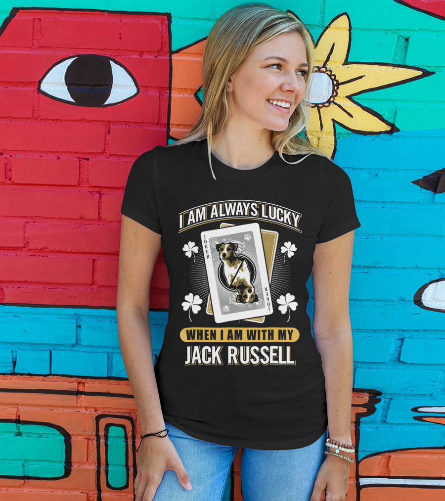 I Am Always Lucky When I Am With My Jack Russell Joker T-Shirt