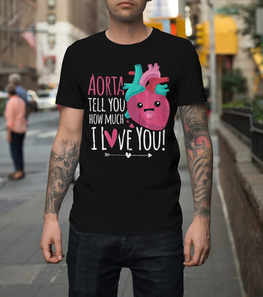 Aorta Tell You How Much I Love You Anatomical Heart Valentin T-Shirt