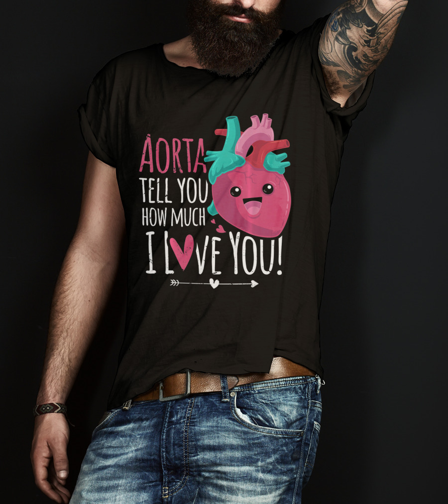 Aorta Tell You How Much I Love You Anatomical Heart Valentin T-Shirt