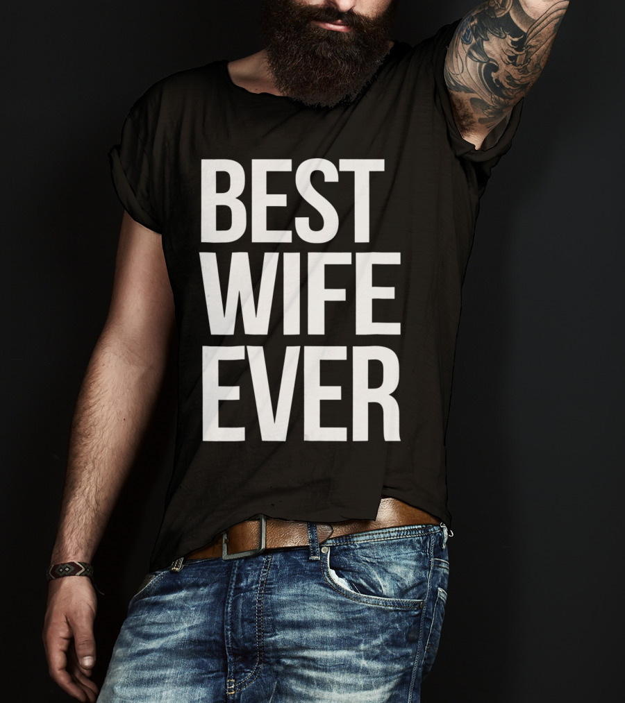 Best Wife Ever Best Wife Ever For An Awesome Wife T-Shirt