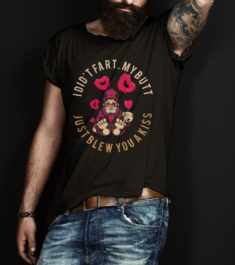 Bigfoot I Didn't Fart My Butt Just Blew You A Kiss Valentine T-Shirt
