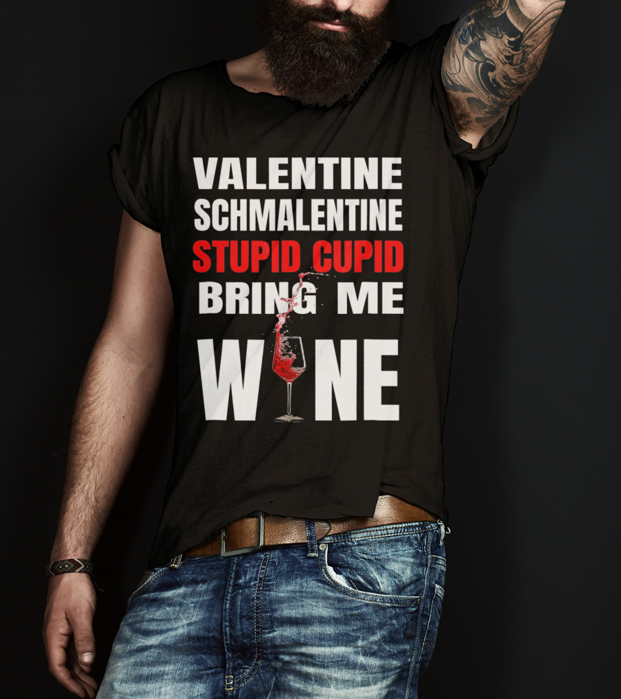 Valentine Schmalentine Stupid Cupid Bring Me Wine T-Shirt