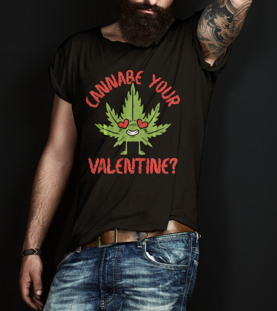 Cannabe Your Valentine Leaf With Heart Eyes T-Shirt