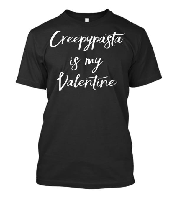 Creepypasta Is My Valentine T-Shirt