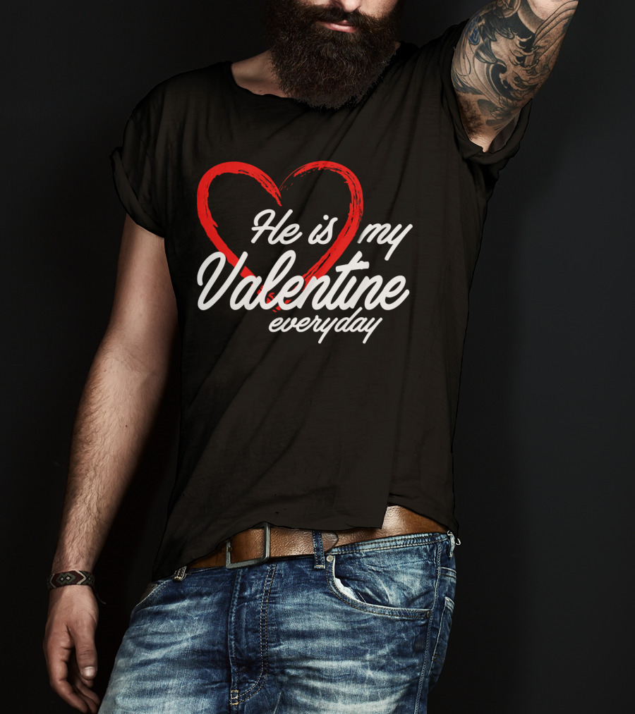 He Is My Valentine Everyday Matching Couple T-Shirt