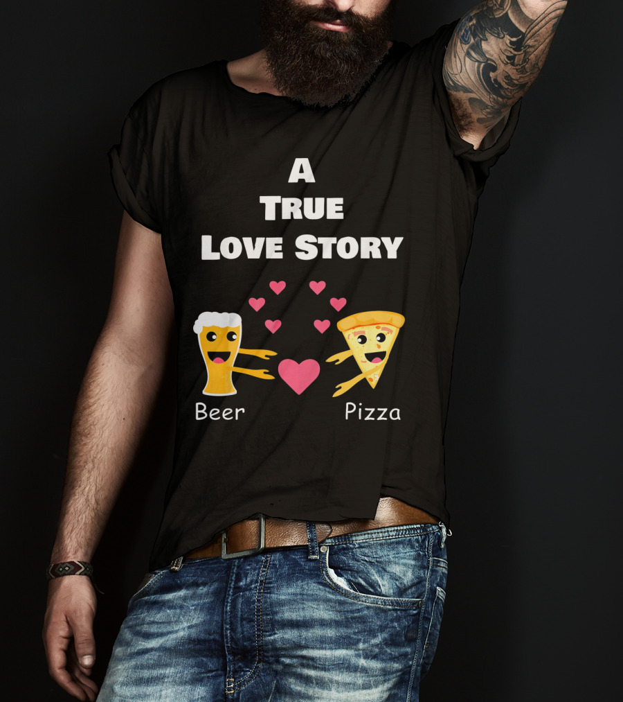 A True Love Story Beer Pizza Valentine's Day T-Shirt
