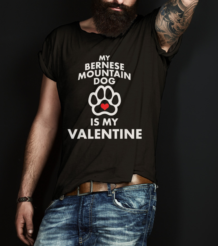 My Bernese Mountain Dog Is My Valentine T-Shirt