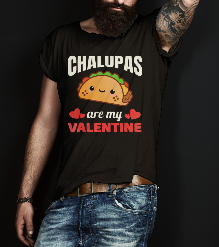 CHALUPAS Are My Valentine With Hearts And Smiling Chalupa T-Shirt