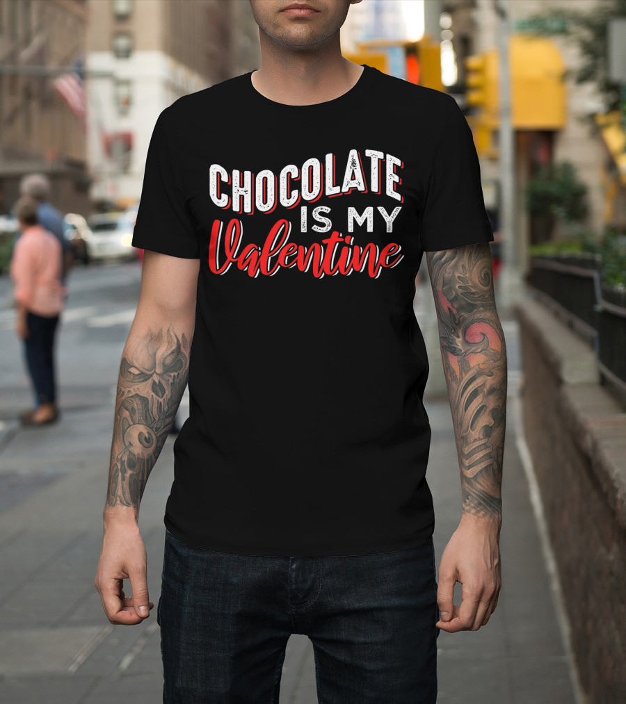 Chocolate Is My Valentine Valentine's Day T-Shirt
