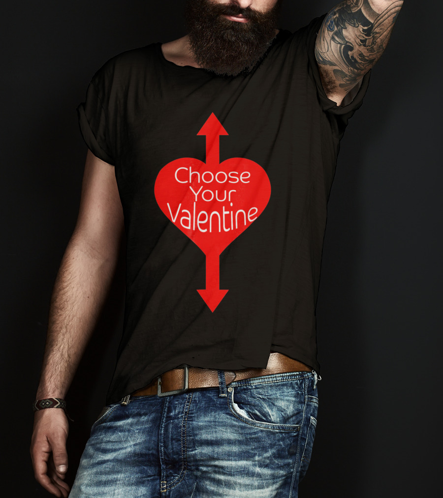 Choose Your Valentine Funny Naughty Vale Heart Arrow T-Shirt