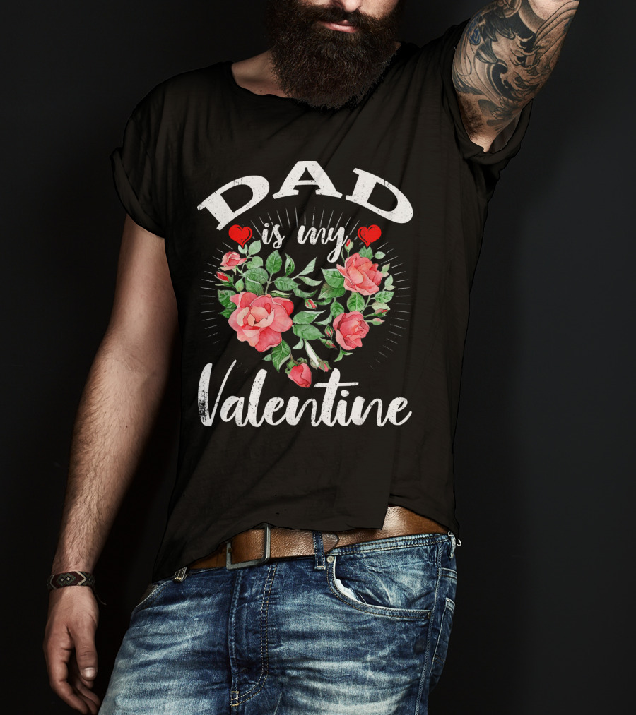 Dad Is My Valentine Heart Roses T-Shirt
