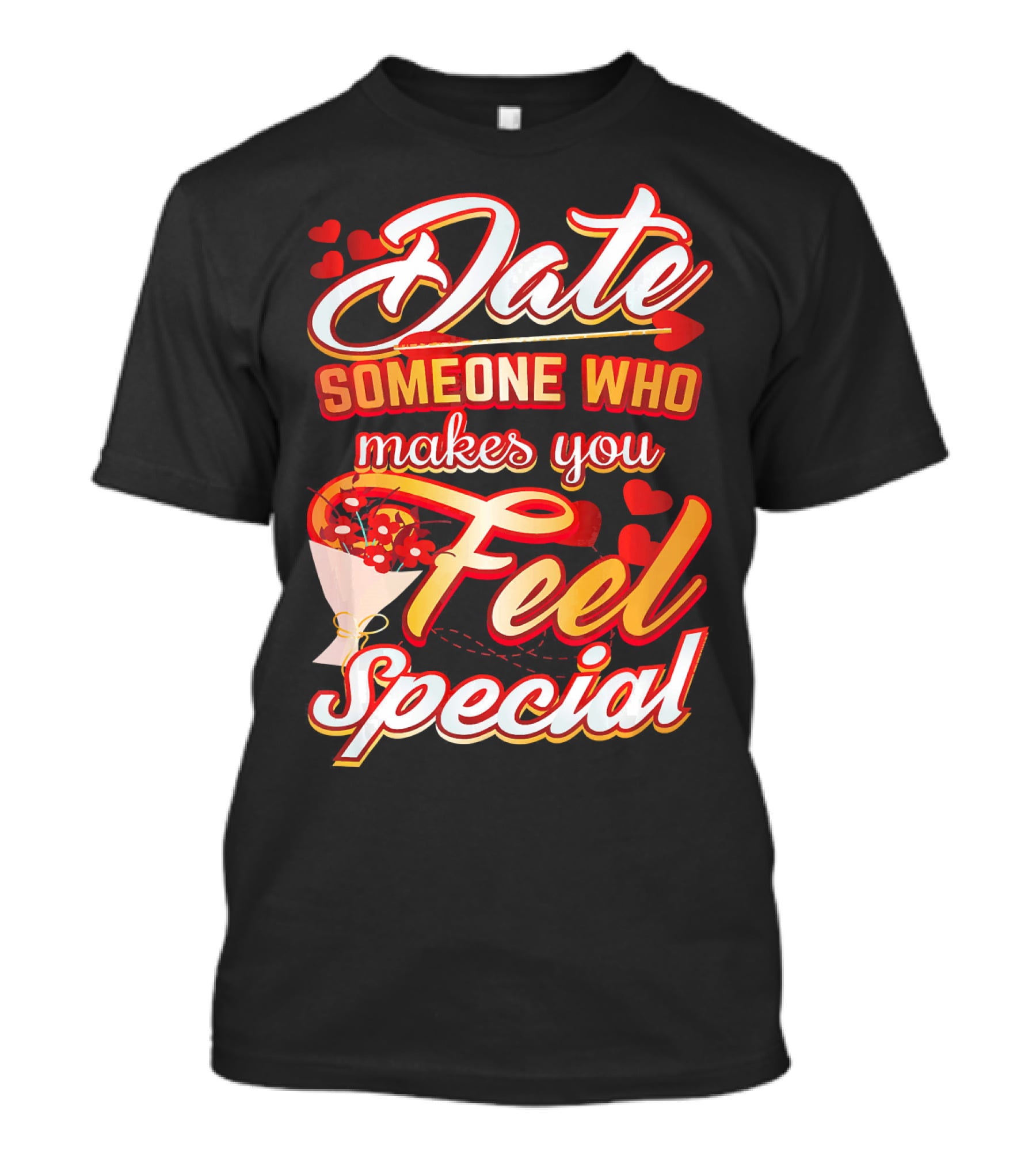 Date Someone Who Makes You Feel Special Bouquet Hearts T-Shirt