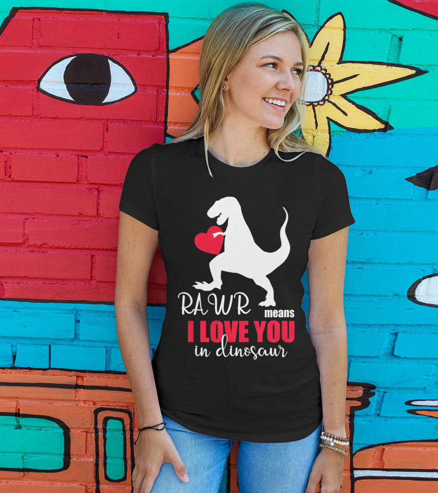RAWR Means I Love You In Dinosaur Valentines Day T-Shirt