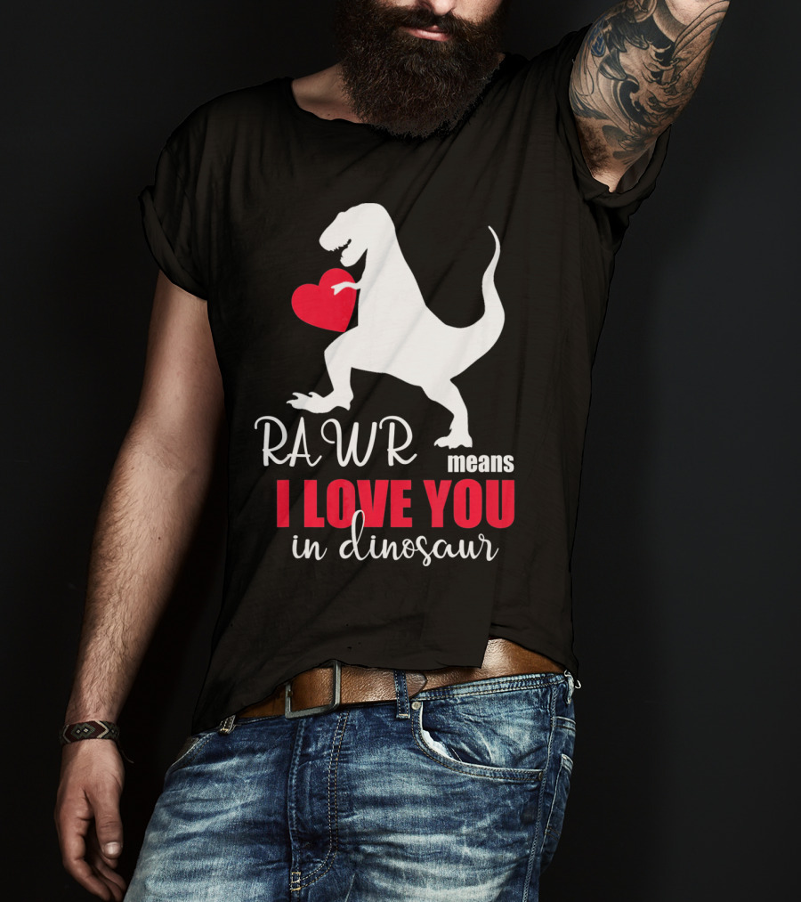RAWR Means I Love You In Dinosaur Valentines Day T-Shirt