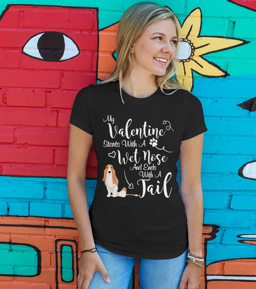 My Valentine Starts With A Wet Nose And Ends With A Tail Basset Hound T-Shirt