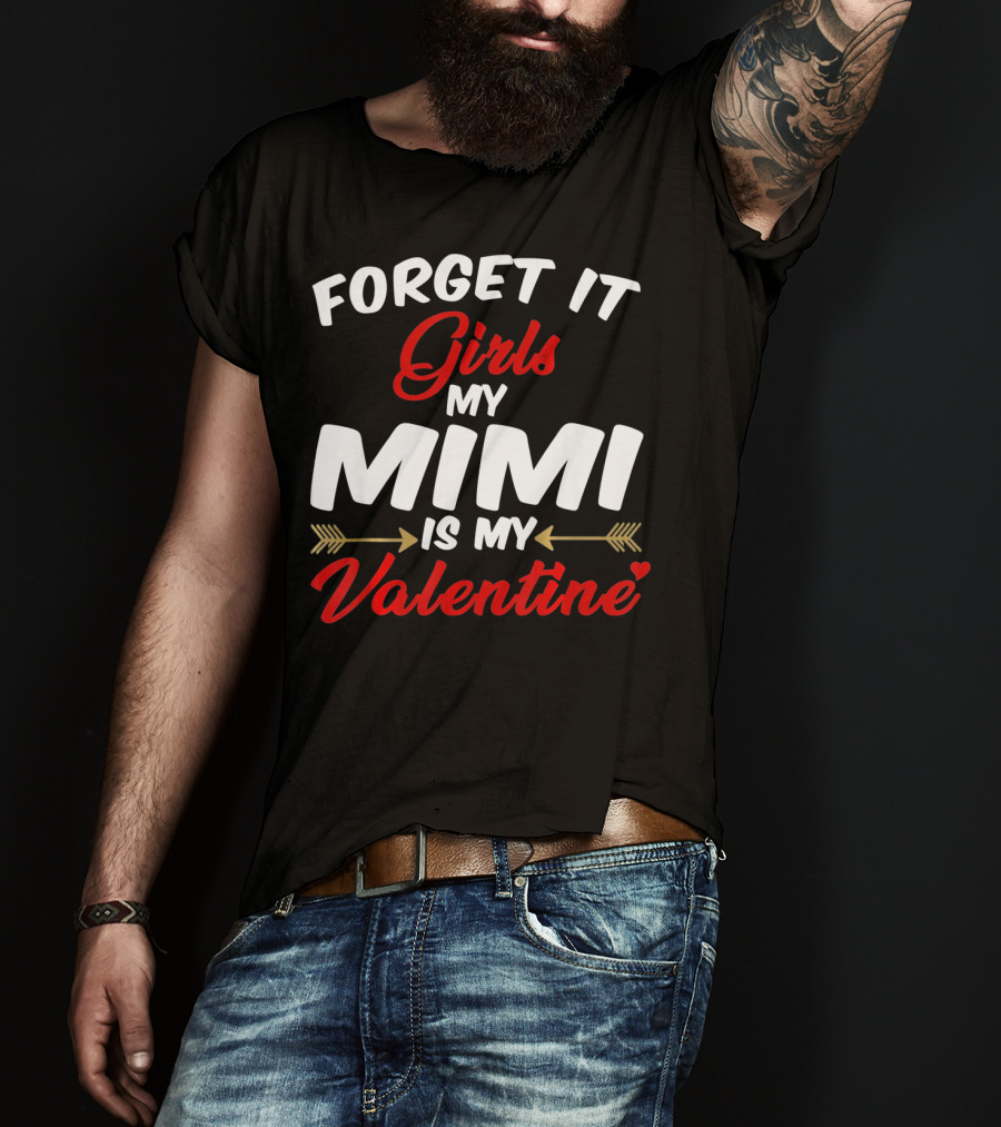 Forget It Girls My Mimi Is My Valentine T-Shirt