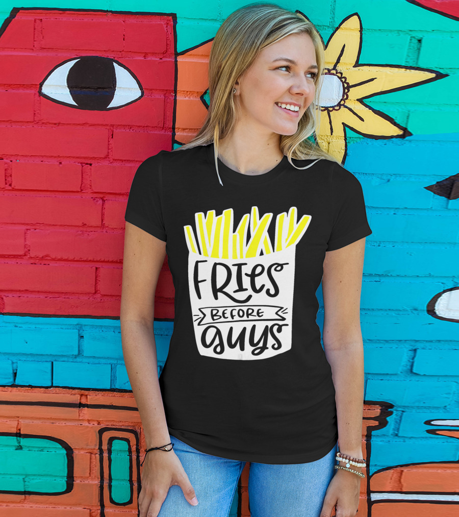 Fries Before Guys Funny Valentines T-Shirt