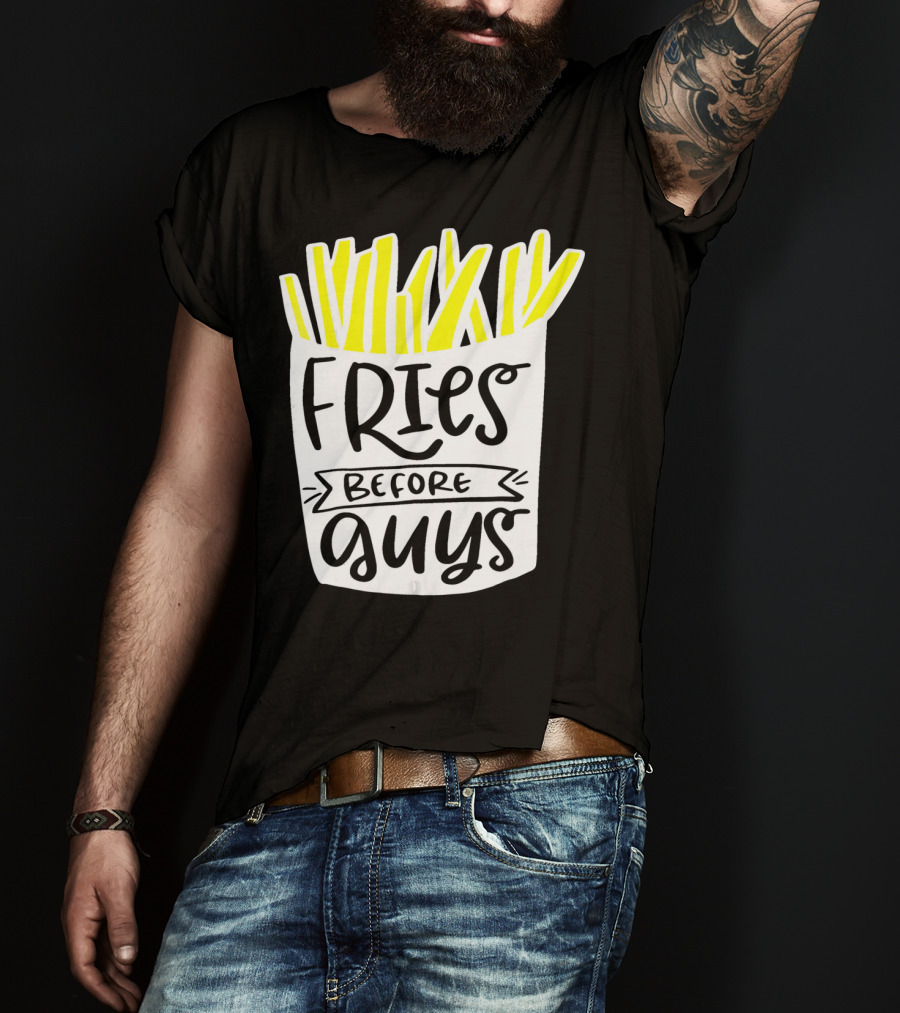 Fries Before Guys Funny Valentines T-Shirt