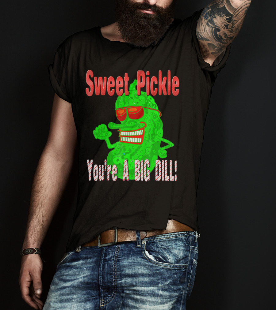 Sweet Pickle You're A Big Dill T-Shirt