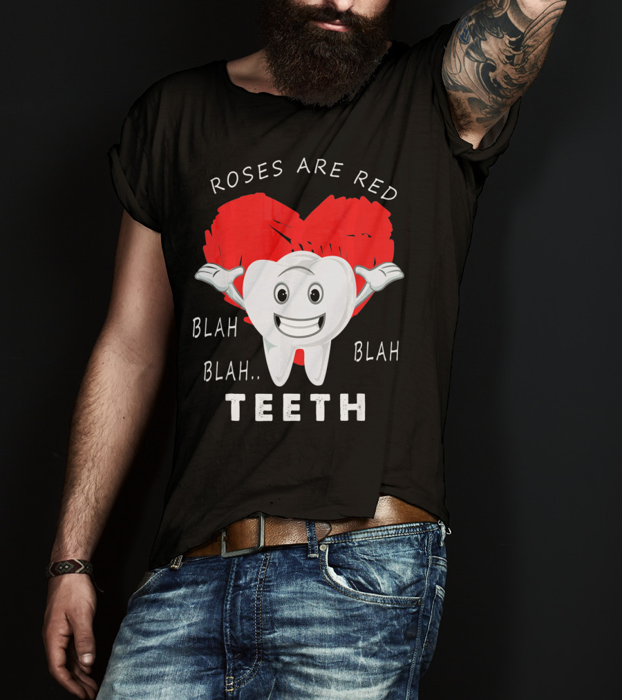Roses Are Red Blah Blah Teeth Funny Valentines Day Dentist T-Shirt