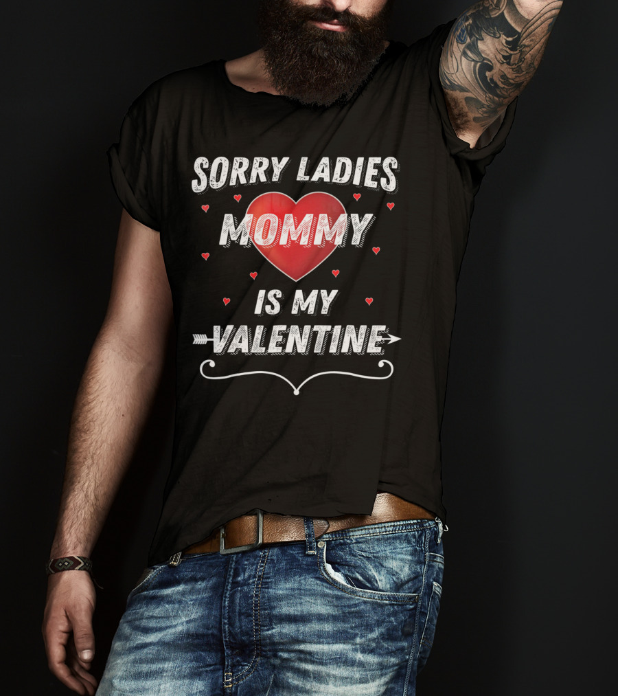 Sorry Ladies Mommy Is My Valentine T-Shirt
