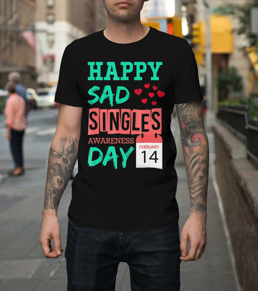 Happy SAD Singles Awareness Day February 14 With Red Hearts T-Shirt