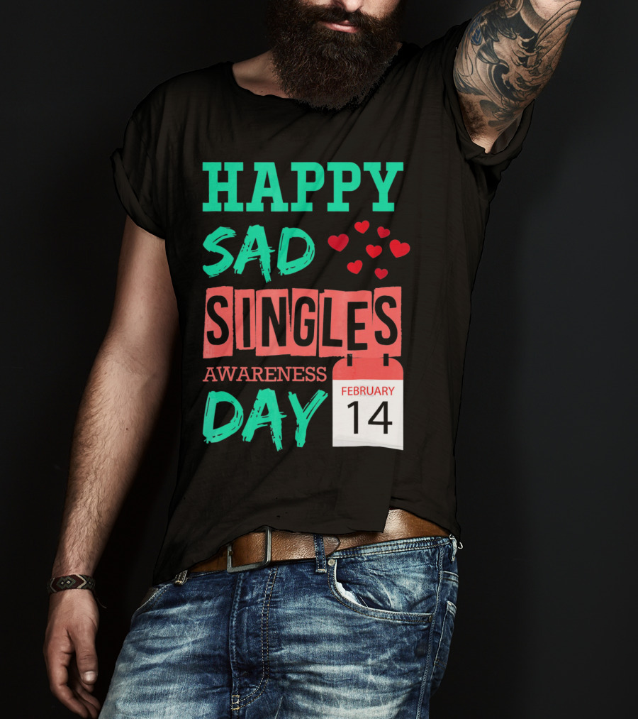 Happy SAD Singles Awareness Day February 14 With Red Hearts T-Shirt