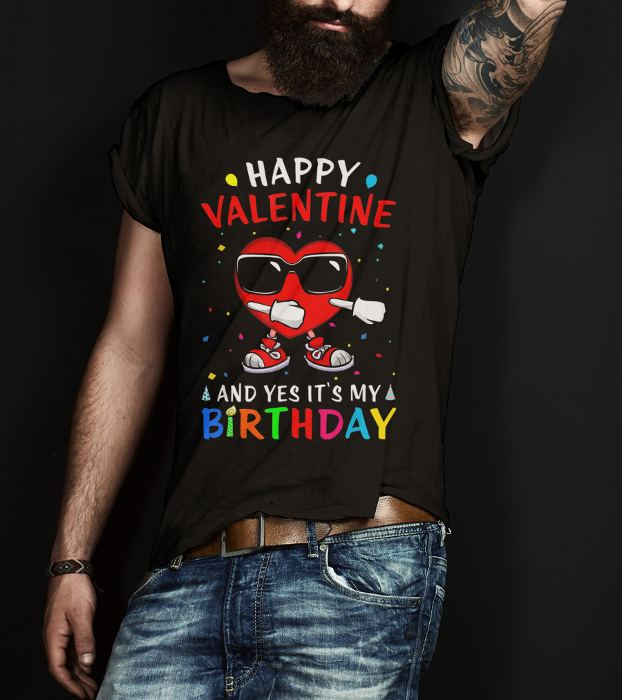 Happy Valentine Heart And Yes It's My Birthday T-Shirt