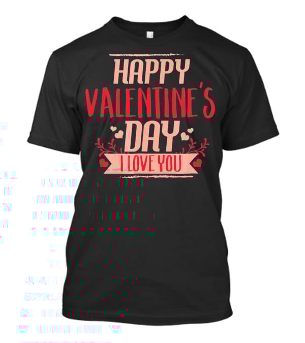 Happy Valentine's Day I Love You T-Shirt