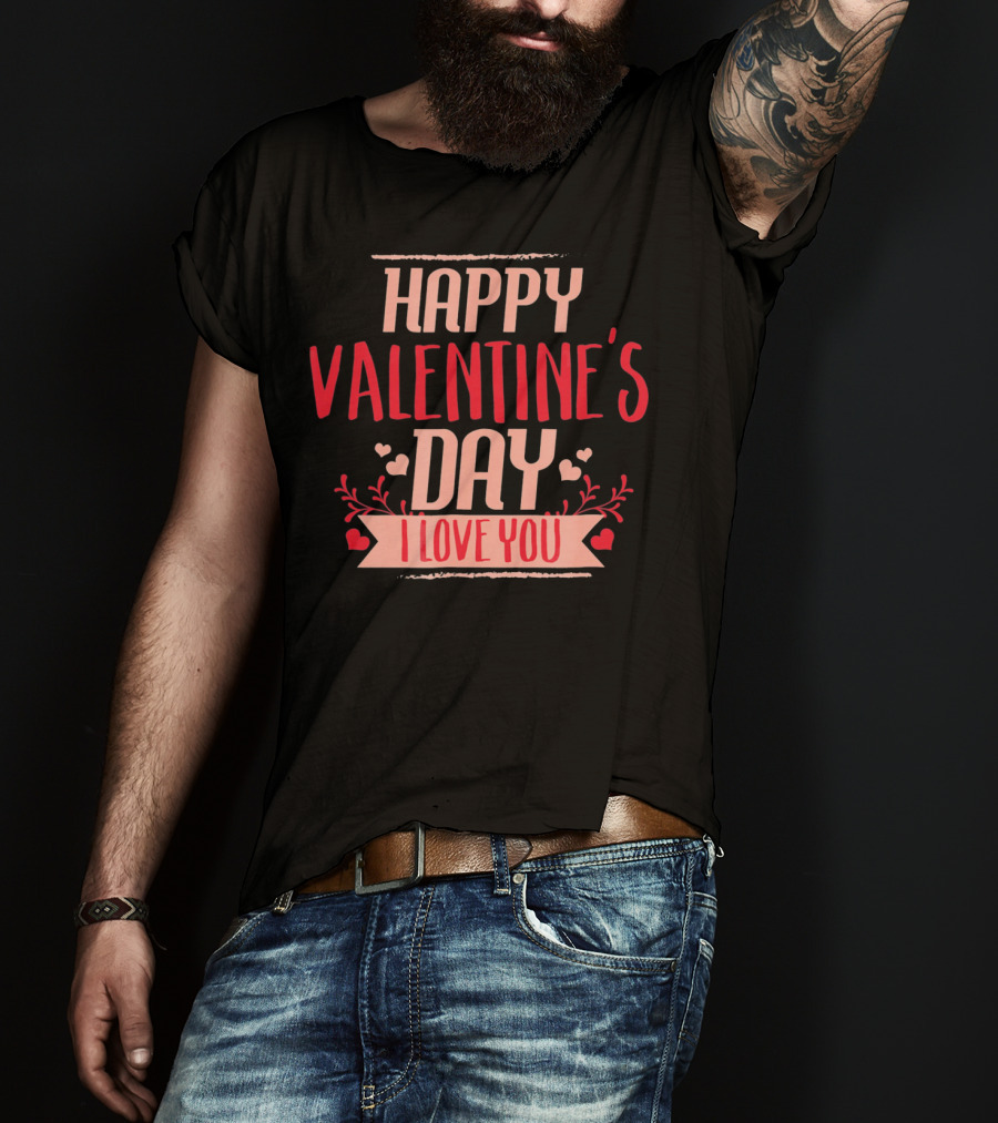 Happy Valentine's Day I Love You T-Shirt