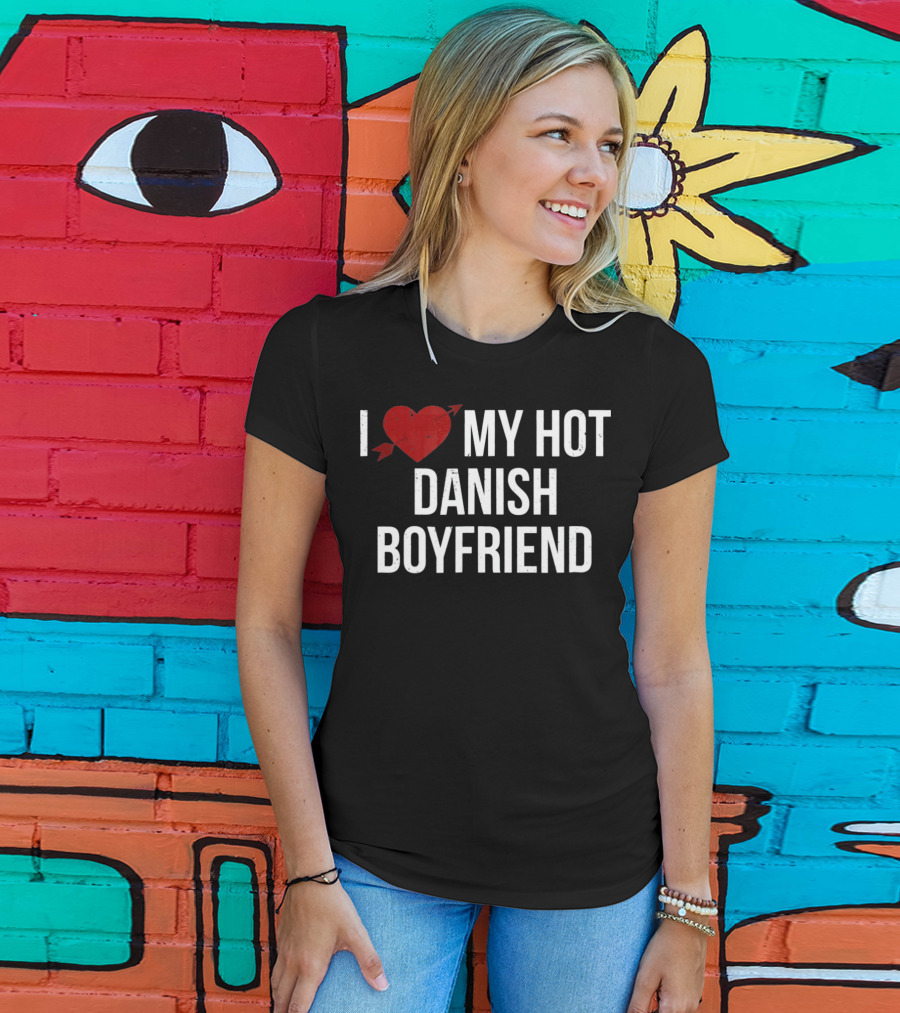 I Love My Hot Danish Boyfriend Valentine's Day T-Shirt