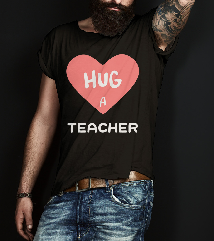Hug A Teacher Heart Valentine's Day T-Shirt