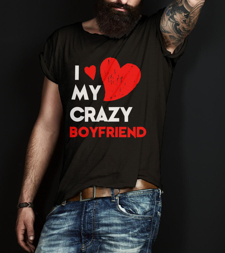 I Love My Crazy Boyfriend T-Shirt