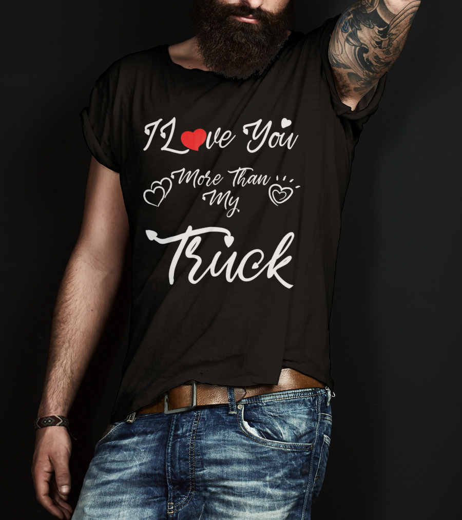 I Love You More Than My Truck Hearts Valentine's Day T-Shirt