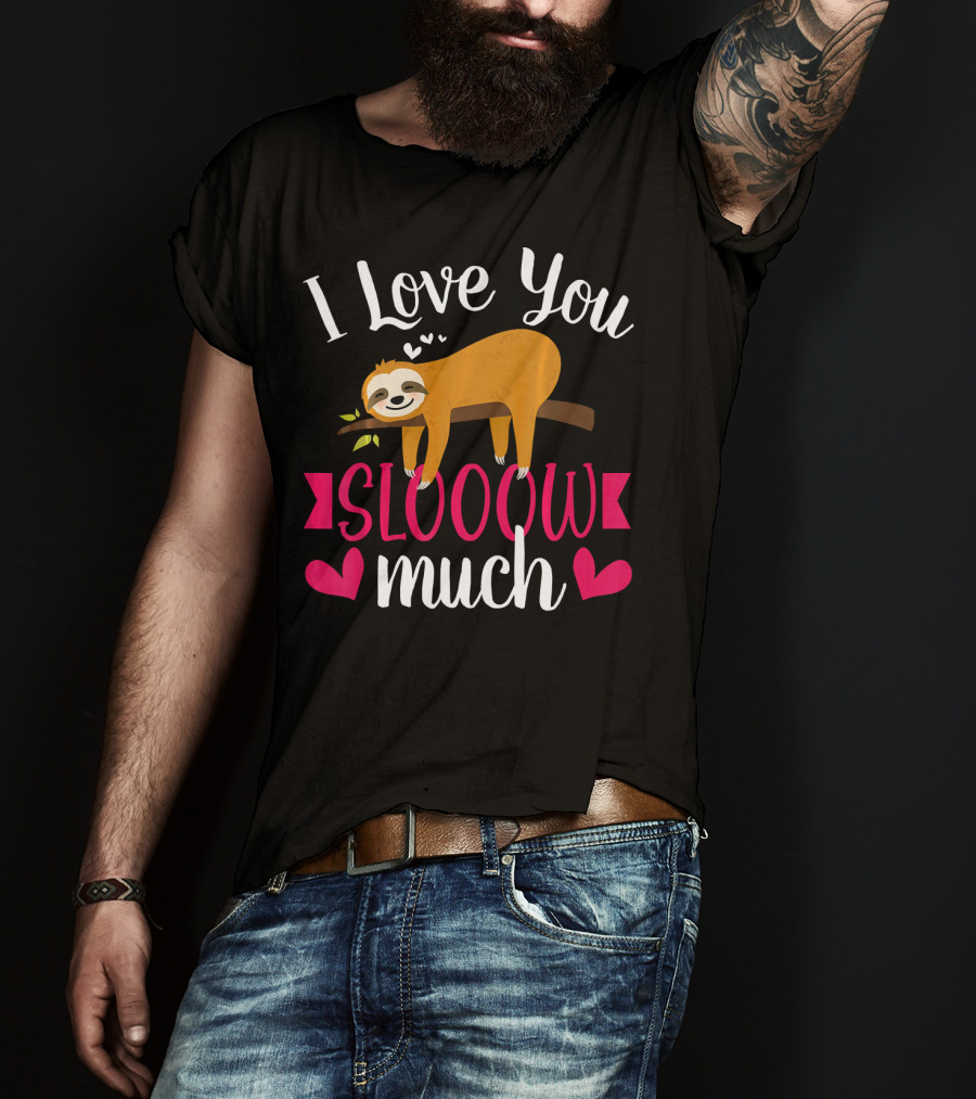 I Love You Slooow Much Sloth Hearts Valentines Day T-Shirt
