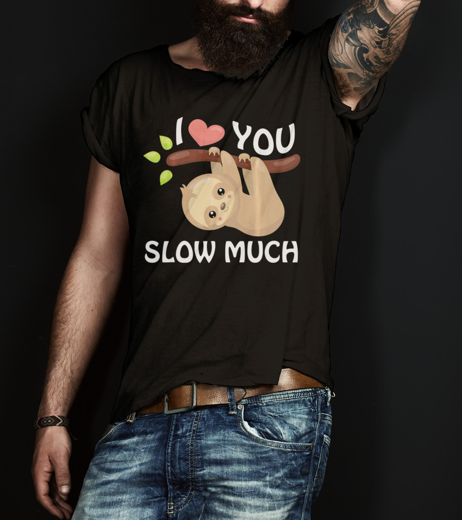I Love You Slow Much Sloth Hanging On Tree Branch With Leaves T-Shirt