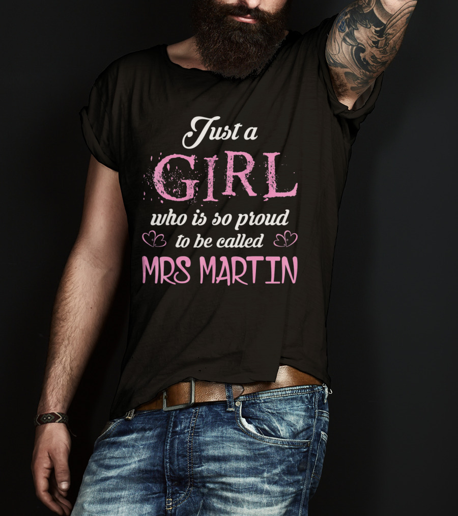 Just A Girl Who Is So Proud To Be Called Mrs Martin T-Shirt