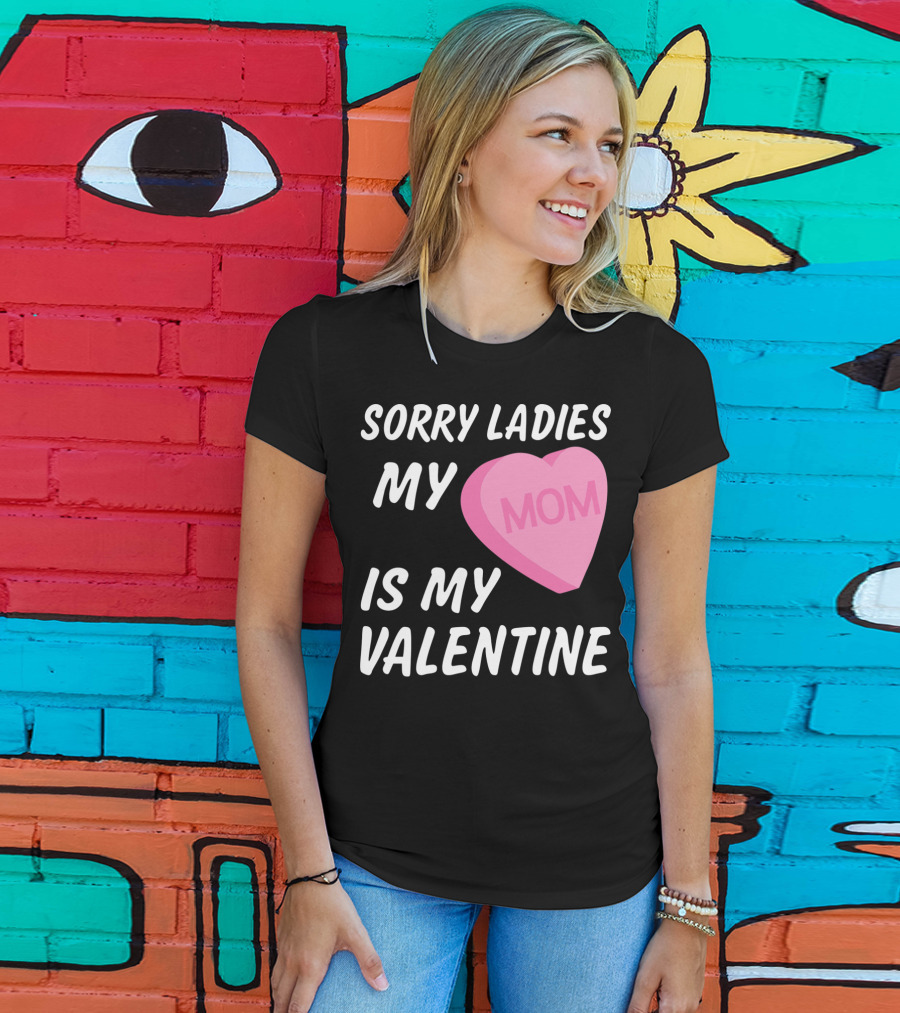 Sorry Ladies My Mom Is My Valentine T-Shirt