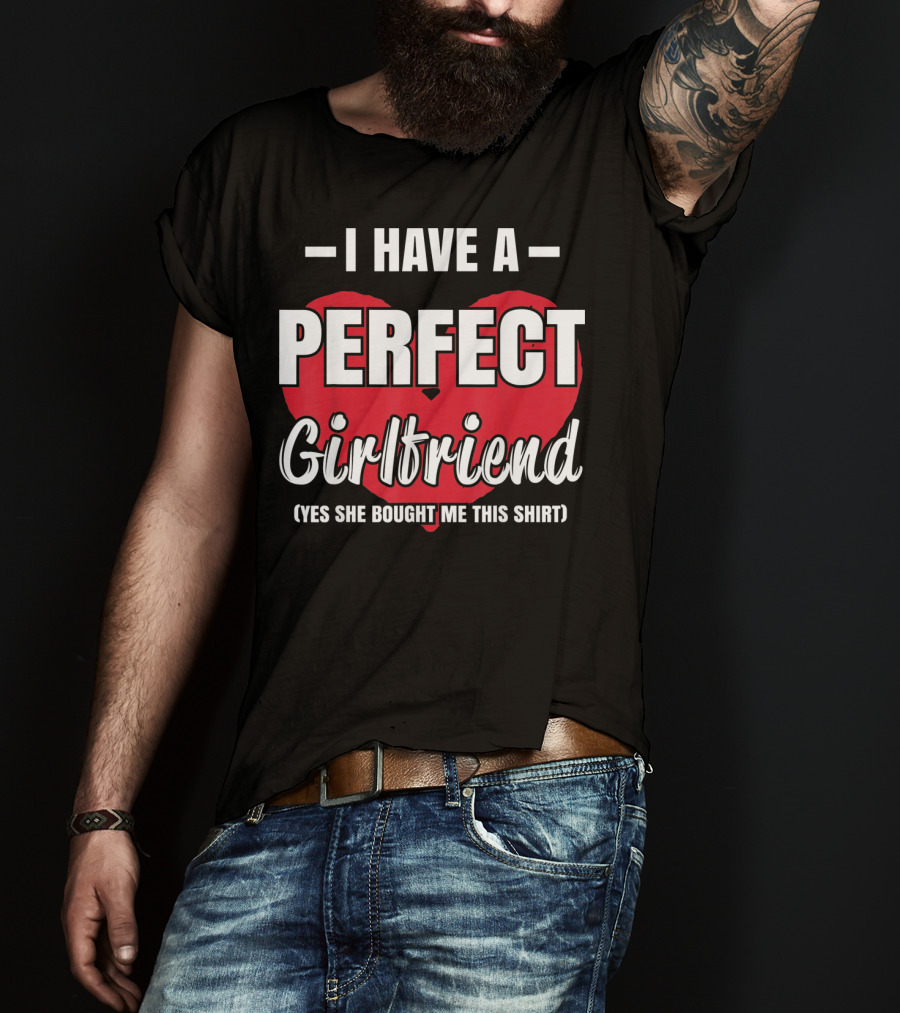 I Have A Perfect Girlfriend T-Shirt