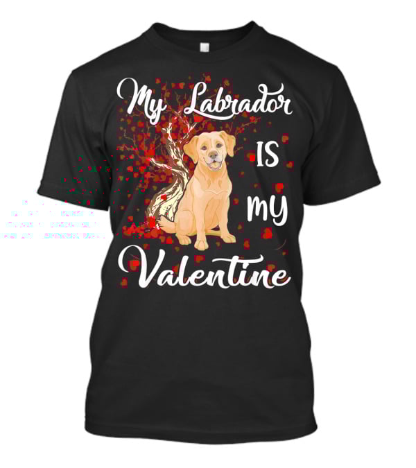 My Labrador Is My Valentine T-Shirt