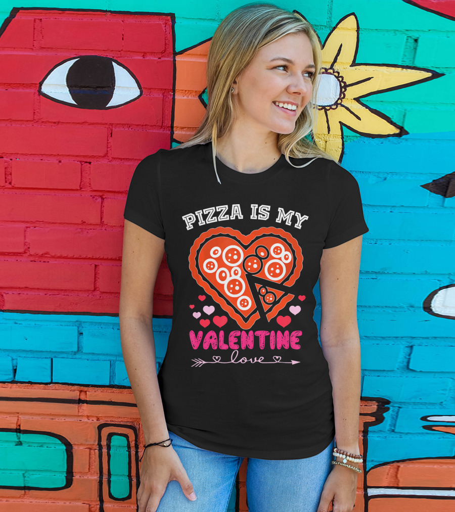 Pizza Is My Valentine Love Heart Valentine T-Shirt