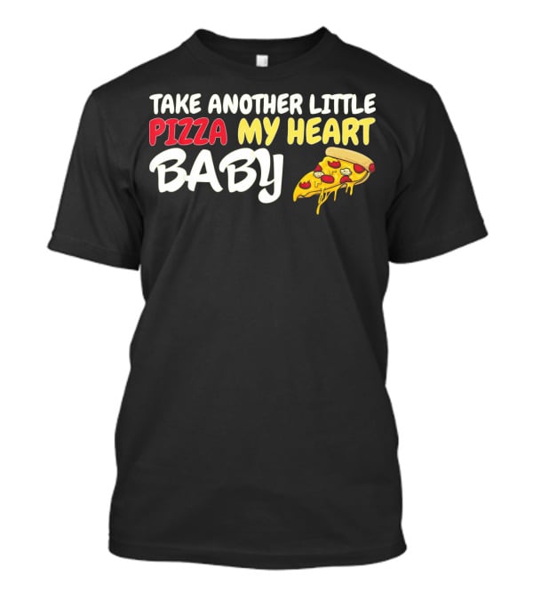 Take Another Little Pizza My Heart Baby National Pizza Day T-Shirt