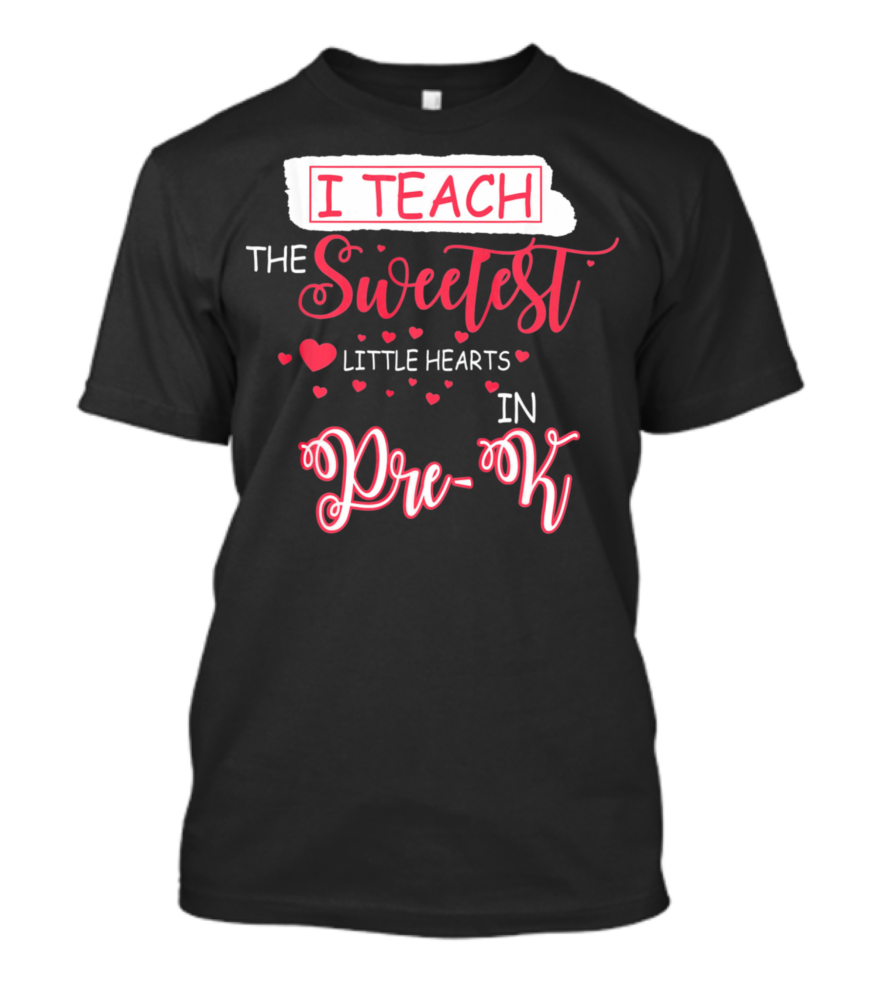 I Teach The Sweetest Little Hearts In Pre-K T-Shirt