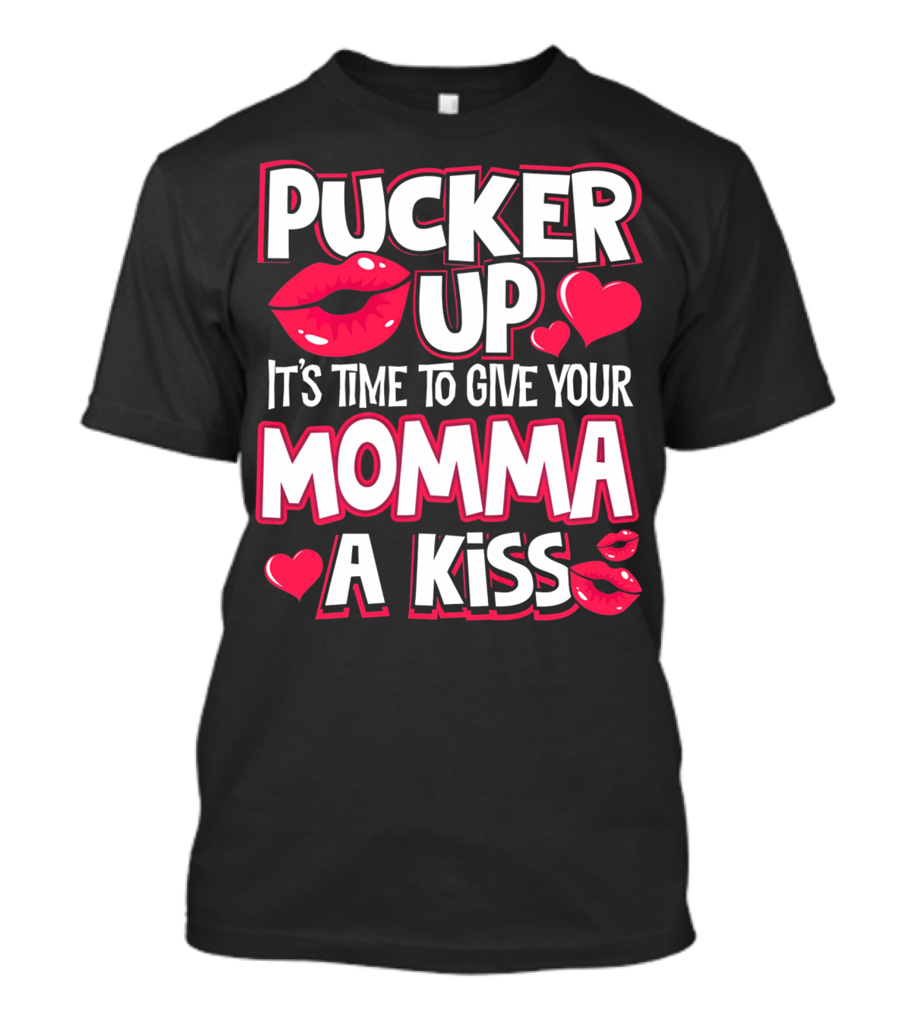 Pucker Up It's Time To Give Your Momma A Kiss T-Shirt