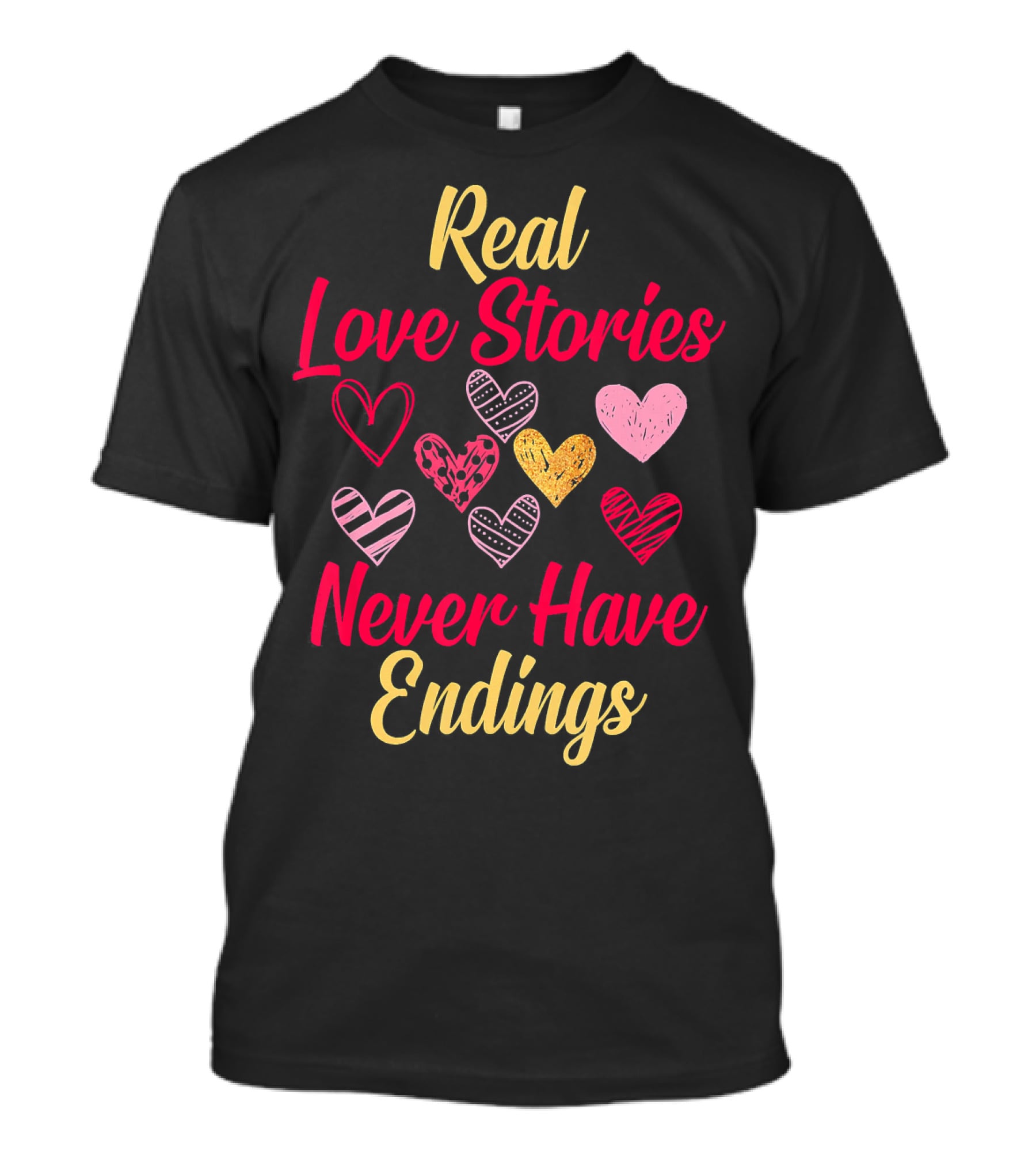 Real Love Stories Never Have Endings Hearts Val T-Shirt