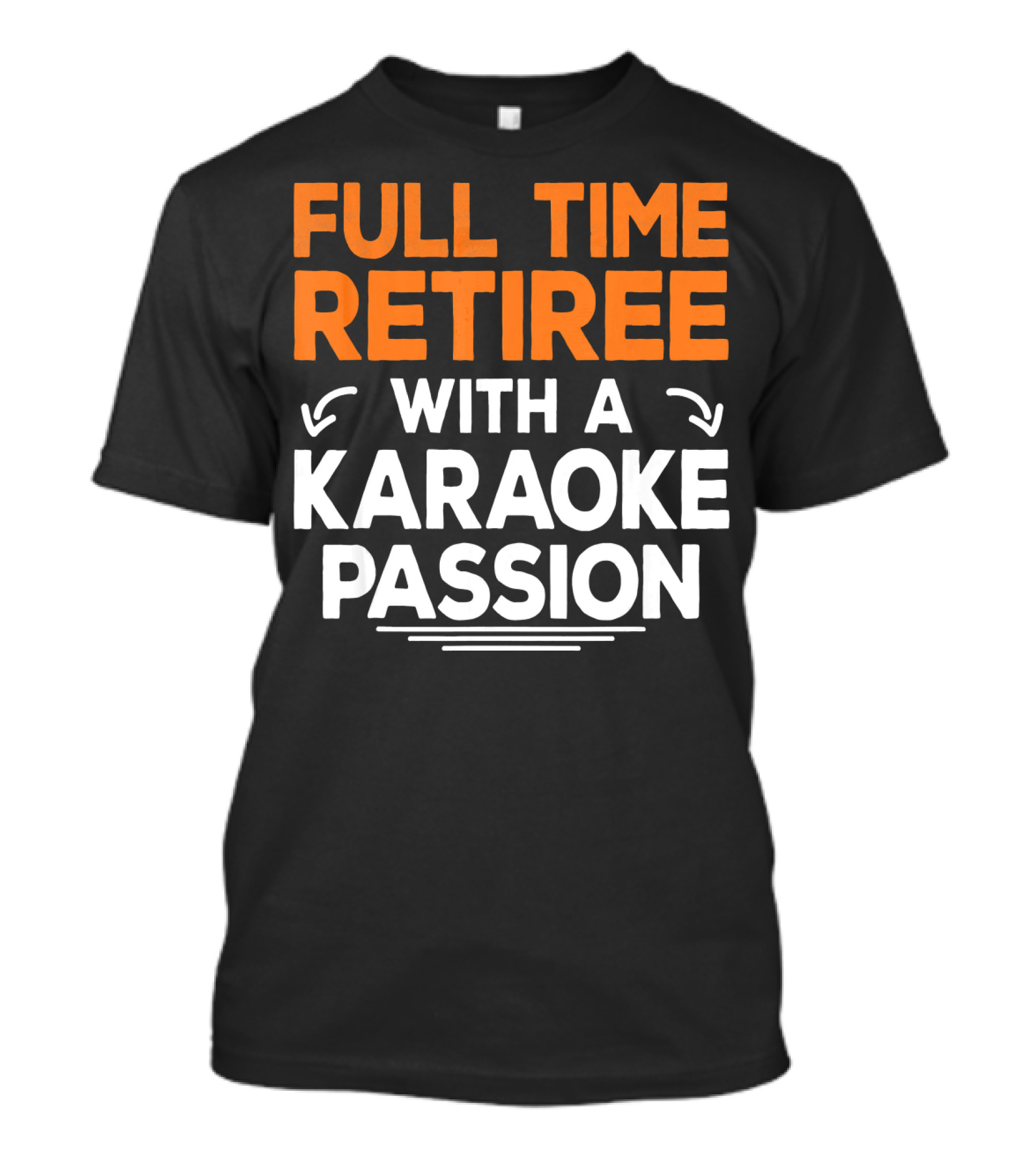 Full Time Retiree With A Karaoke Passion T-Shirt